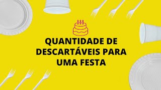 QUANTIDADE DE DESCARTÁVEIS PARA UMA FESTA [upl. by Corinne]