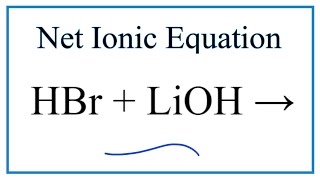 How to Write the Net Ionic Equation for HBr  LiOH  LiBr  H2O [upl. by Wylma]