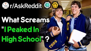 What Screams quotI Peaked In High Schoolquot  rAskReddit [upl. by Manly627]