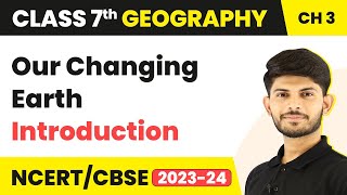 Introduction  Our Changing Earth  Class 7 Geography [upl. by Bradski]