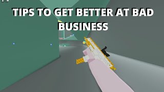 TIPS TO GET BETTER AT BAD BUSINESS Bad Business [upl. by Ettenrahc]