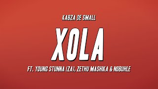 Kabza De Small  Xola ft Young Stunna ZA Zethu Mashika amp Nobuhle Lyrics [upl. by Elaval949]