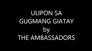 ULIPON SA GUGMANG GIATAY by THE AMBASSADORS Lyrics [upl. by Ellenrahs]