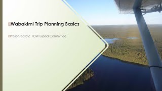 Wabakimi Trip Planning Basics Webinar April 16 2023 [upl. by Hereld359]