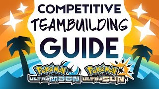 Competitive Guide to Team Building in Pokemon Ultra Sun and Ultra Moon [upl. by Neelhtak]