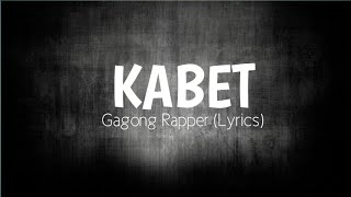 Kabet  Gagong Rapper Lyrics [upl. by Anirbes8]