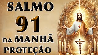 SALMO 91 ORAÇÃO DA MANHÃ DE PROTEÇÃO [upl. by Elhsa226]