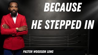 Because He Stepped In Pastor Woodson Long [upl. by Staffan]