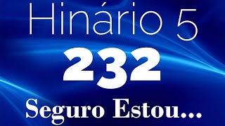 HINO 232 CCB  Seguro Estou  HINÁRIO 5 COM LETRAS [upl. by Drageruaeb]