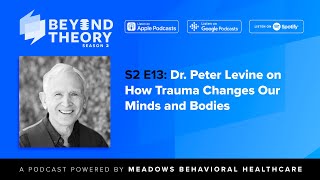 Beyond Theory Podcast  S2 E13 Dr Peter Levine on How Trauma Changes Our Minds and Bodies [upl. by Liddie]