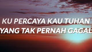 Kupercaya Kau Tuhan Yang Tak Pernah Gagal  Lyrics [upl. by Eidas435]