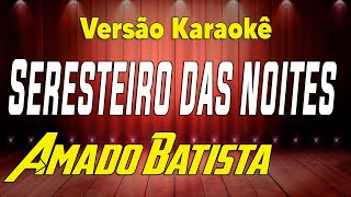 Karaokê Seresteiro das noites  Amado Batista [upl. by Alban]