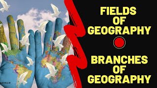 Fields of Geography  Branches of Geography  Major Branches of geography [upl. by Aylatan]