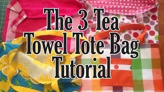 The 3 Tea Towel Dish Towel Tote Bag Tutorial  Easy Beginner Bag [upl. by Leonora]