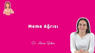 MEME AĞRISI Neden Memede Ağrı Olur  Dr Ahsen Bakan [upl. by Lamee]