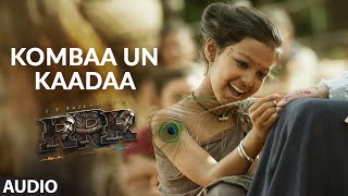 Kombaa Un Kaada Audio Song Tamil 4K  RRR Songs  NTRRam CharanMaragadhamaniSS Rajamouli [upl. by Jehoash498]