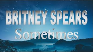 Britney Spears  Sometimes Lyrics  Lyric Video [upl. by Ninel]