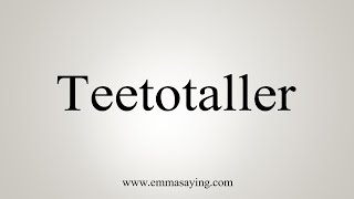 How To Say Teetotaller [upl. by Yssor]