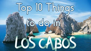 Top 10 Things To Do in Los Cabos Mexico [upl. by Marlie845]