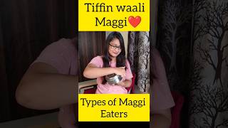 Types of Maggi Eaters😍❤️  Tiffin waali Maggi😋 shorts short youtubeshorts food [upl. by Elissa552]