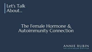 The Female Hormone amp Autoimmunity Connection [upl. by Nylevol479]