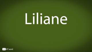 How to pronounce Liliane [upl. by Pinzler]