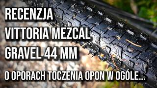 Zrozumieć opory toczenia I recenzja Vittoria Mezcal Gravel 44 mm [upl. by Ramon]