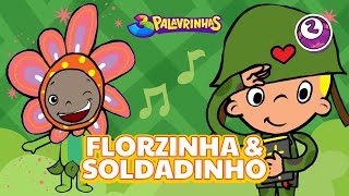 FLORZINHA E SOLDADINHO  3PALAVRINHAS  VOLUME 2 [upl. by Sabian]