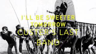 Ill Be Sweeter Tomorrow  Custers Last Band [upl. by Crabb398]