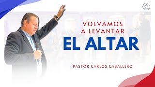 Volvamos A Levantar El Altar  Pastor Carlos Caballero 2112024 [upl. by Oidgime]