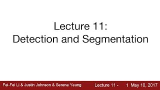 Lecture 11  Detection and Segmentation [upl. by Lehteb983]