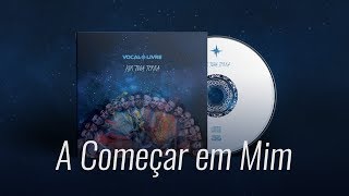 A Começar em Mim  Vocal Livre Audio Oficial [upl. by Neelrahc]