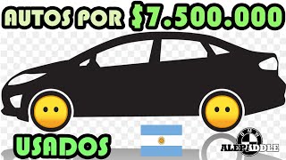 Los MEJORES AUTOS USADOS en ARGENTINA por 7500000 [upl. by Anrak]