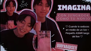 Imagina con Jungkook como tú novio  Cuando lo seduces en medio live  Pequeño ASMR luego del live [upl. by Morentz]