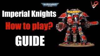 How to play Imperial Knights in 10th Edition  Guide  Warhammer 40K tactics [upl. by Anitnerolf911]