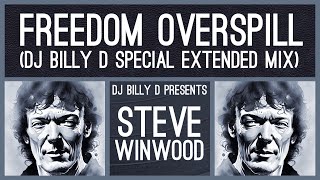 Steve Winwood  Freedom Overspill DJ Billy D Special Extended Mix [upl. by Adrienne]