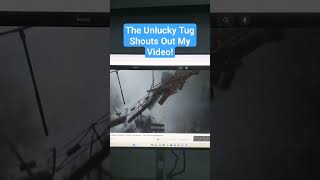 The Unlucky Tug Shouts Out My Video [upl. by Colette]