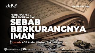 24 SEBAB BERKURANGNYA IMAN  Ustadz Afifi Abdul Wadud BA [upl. by Rubia]