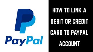 How to Link a Debit Card or Credit Card to PayPal Account [upl. by Cortney]