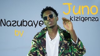 Nazubaye by Juno Kizigenza lyrics [upl. by Anawyt407]