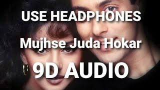 Mujhse Juda Hokar 9D AUDIO🎧 [upl. by Asiek]