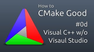 How to CMake Good  0d  Visual C without Visual Studio [upl. by Thorbert275]