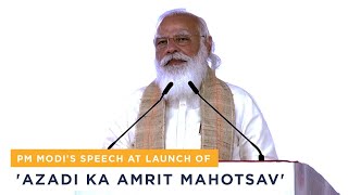 PM Modis speech at launch of Azadi Ka Amrit Mahotsav [upl. by Ignatius32]