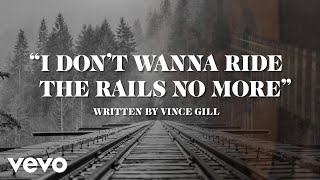 Vince Gill  I Dont Wanna Ride The Rails No More Official Lyric Video [upl. by Nalo581]