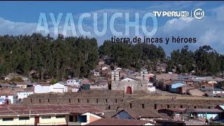 Reportaje al Perú TV Perú  AYACUCHO tierra de incas y héroes  15032018 [upl. by Alver]