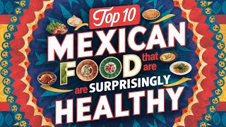 Top 10 Mexican Foods That Are Surprisingly Healthy [upl. by Uohk]