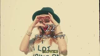 slowed 22 • Taylor Swift [upl. by Zeuqirdor]