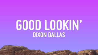 Dixon Dallas  Good Lookin Lyrics [upl. by Tertius]