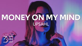 UPSAHL  MoneyOnMyMind Lyrics [upl. by Ahseital497]