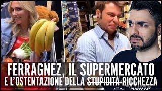 FERRAGNEZ IL SUPERMERCATO E LOSTENTAZIONE DELLA RICCHEZZA [upl. by Yrod]